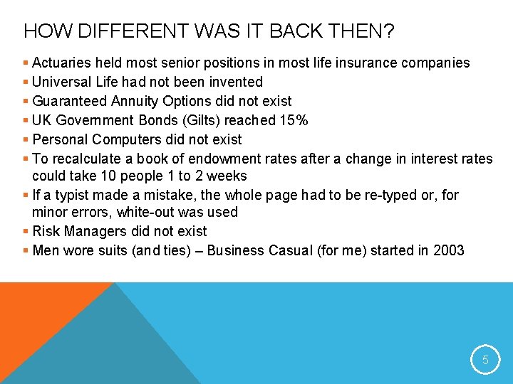 HOW DIFFERENT WAS IT BACK THEN? § Actuaries held most senior positions in most