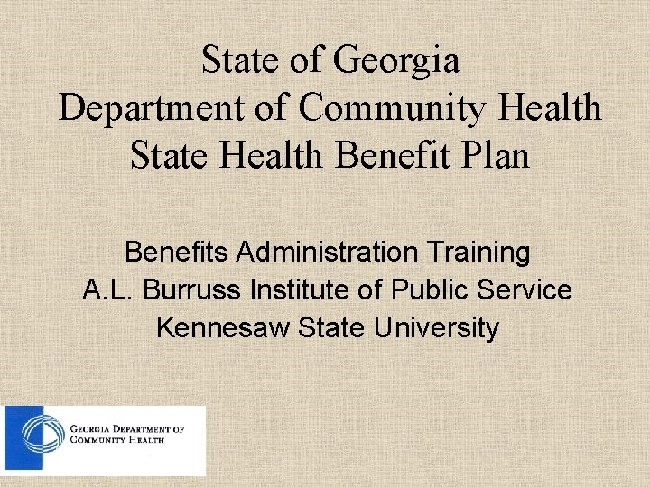 State of Georgia Department of Community Health State Health Benefit Plan Benefits Administration Training