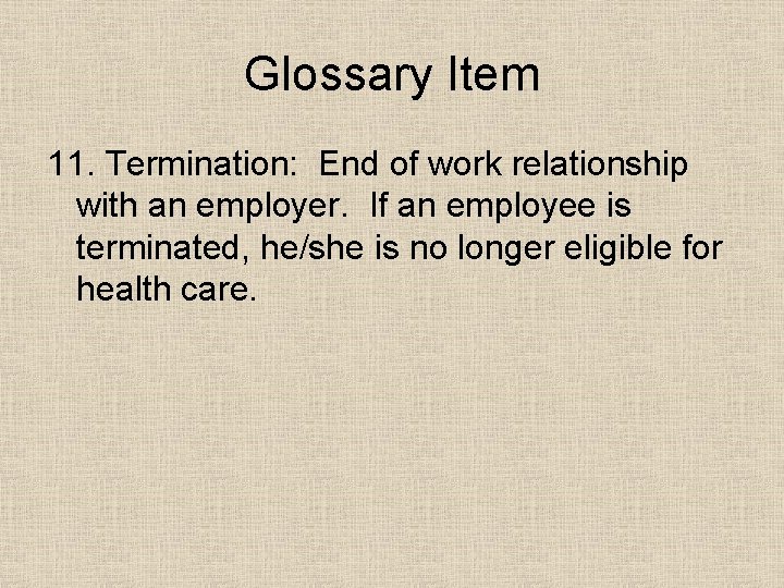 Glossary Item 11. Termination: End of work relationship with an employer. If an employee