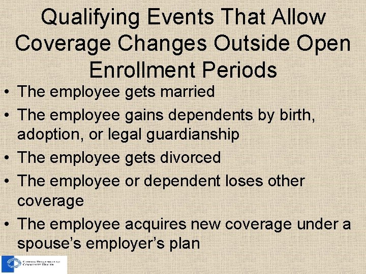 Qualifying Events That Allow Coverage Changes Outside Open Enrollment Periods • The employee gets