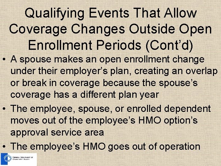 Qualifying Events That Allow Coverage Changes Outside Open Enrollment Periods (Cont’d) • A spouse