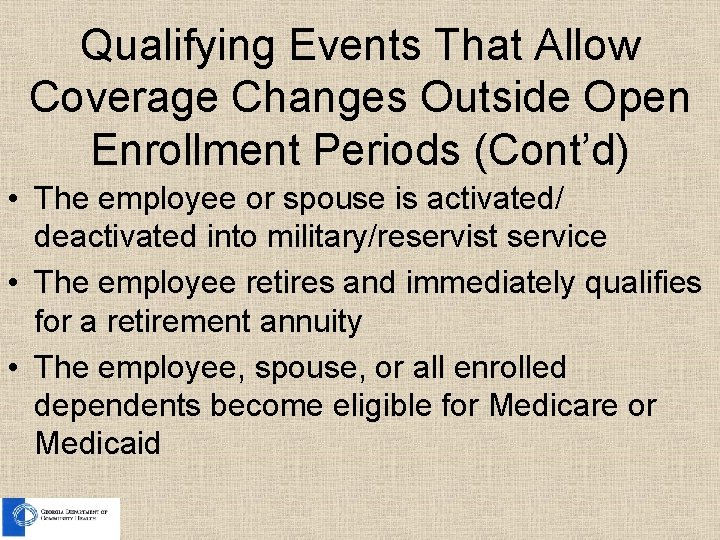 Qualifying Events That Allow Coverage Changes Outside Open Enrollment Periods (Cont’d) • The employee