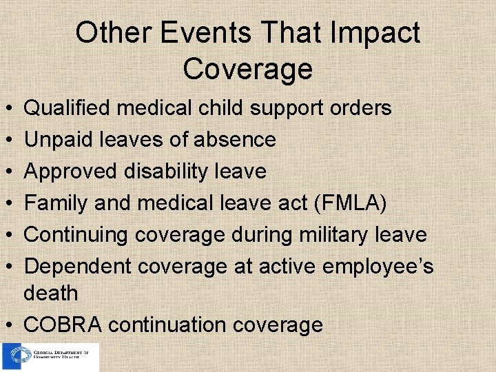 Other Events That Impact Coverage • • • Qualified medical child support orders Unpaid