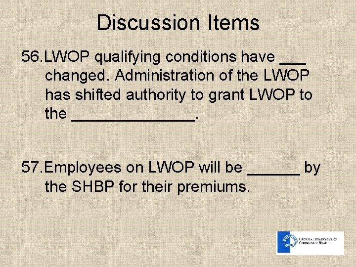 Discussion Items 56. LWOP qualifying conditions have ___ changed. Administration of the LWOP has