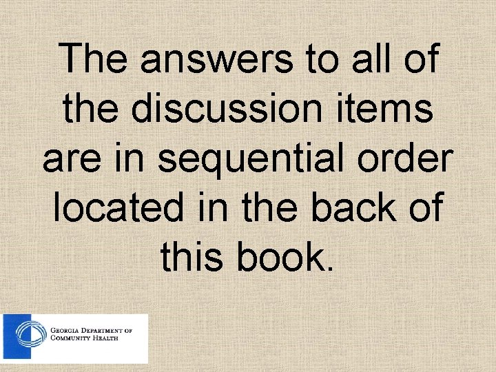 The answers to all of the discussion items are in sequential order located in The answers to all of the discussion items are in sequential order located in