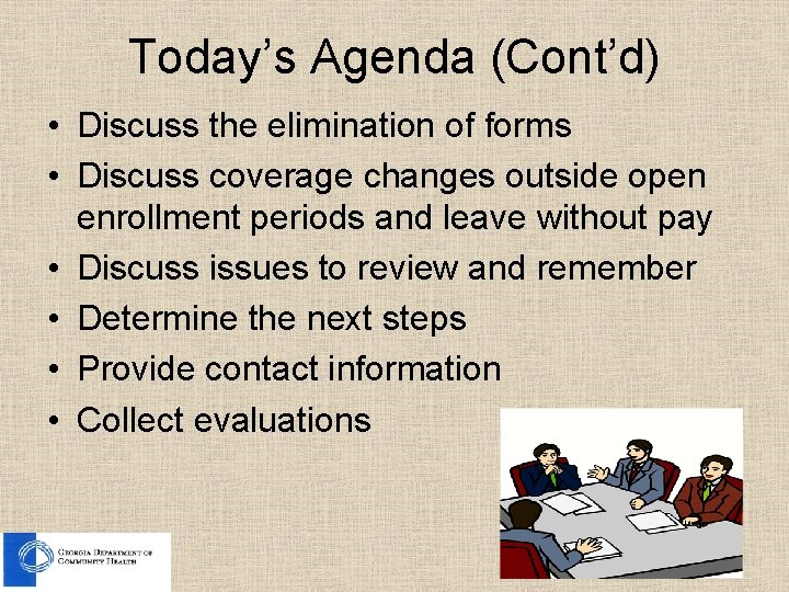 Today’s Agenda (Cont’d) • Discuss the elimination of forms • Discuss coverage changes outside