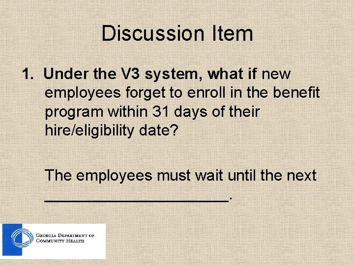 Discussion Item 1. Under the V 3 system, what if new employees forget to