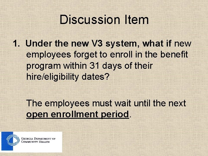 Discussion Item 1. Under the new V 3 system, what if new employees forget