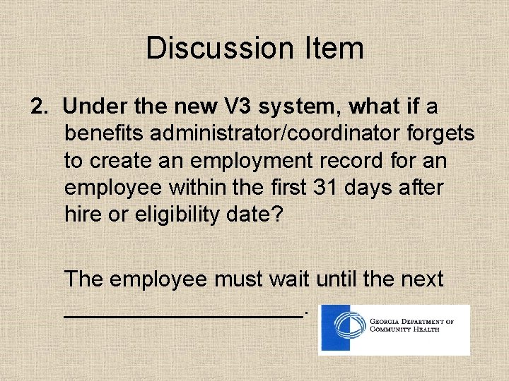 Discussion Item 2. Under the new V 3 system, what if a benefits administrator/coordinator