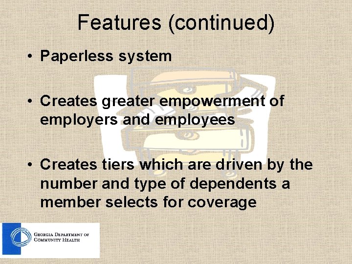 Features (continued) • Paperless system • Creates greater empowerment of employers and employees •