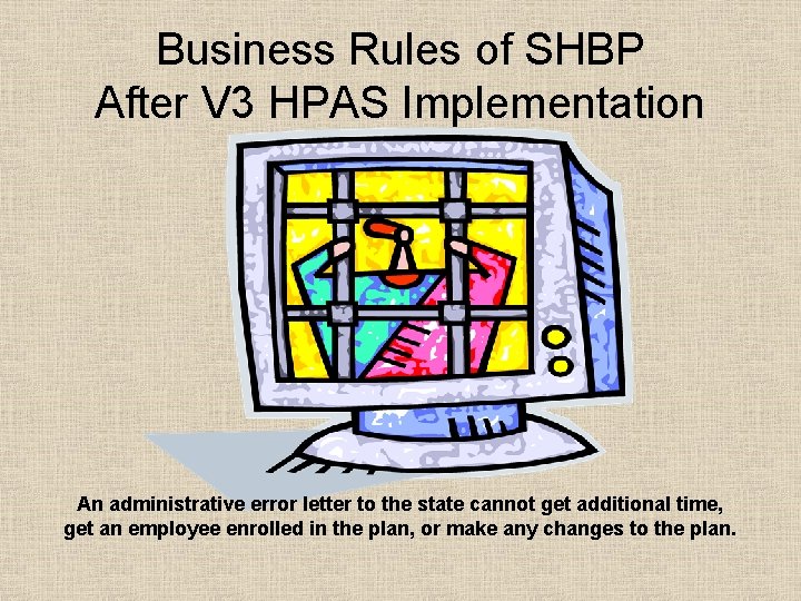 Business Rules of SHBP After V 3 HPAS Implementation An administrative error letter to
