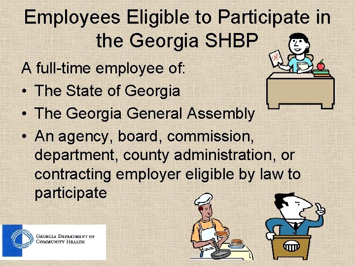 Employees Eligible to Participate in the Georgia SHBP A full-time employee of: • The