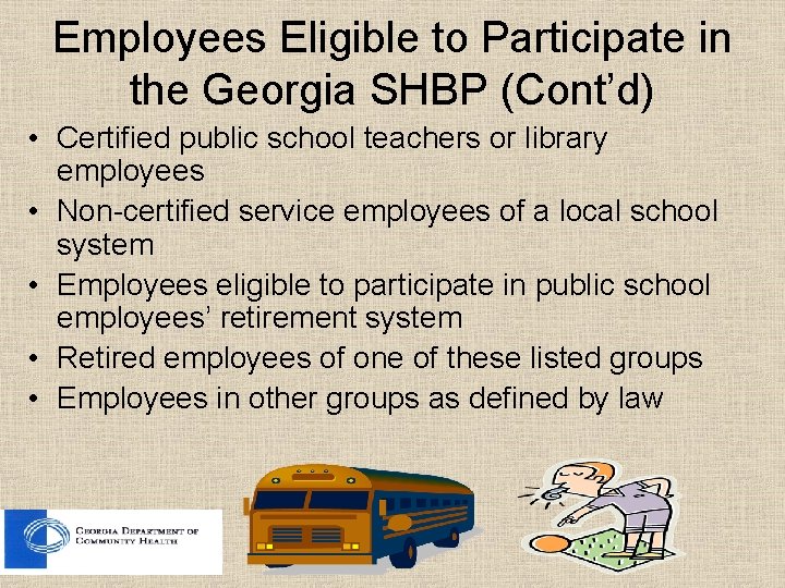 Employees Eligible to Participate in the Georgia SHBP (Cont’d) • Certified public school teachers