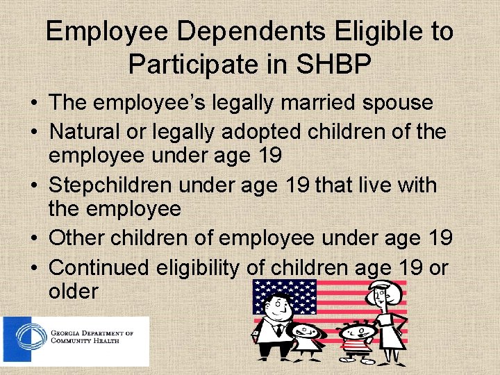 Employee Dependents Eligible to Participate in SHBP • The employee’s legally married spouse •