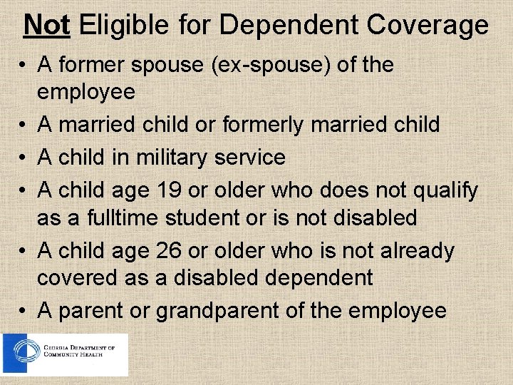 Not Eligible for Dependent Coverage • A former spouse (ex-spouse) of the employee •