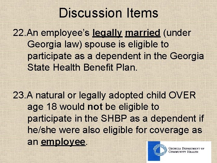 Discussion Items 22. An employee’s legally married (under Georgia law) spouse is eligible to