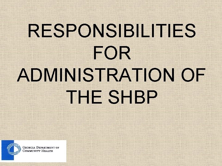 RESPONSIBILITIES FOR ADMINISTRATION OF THE SHBP 