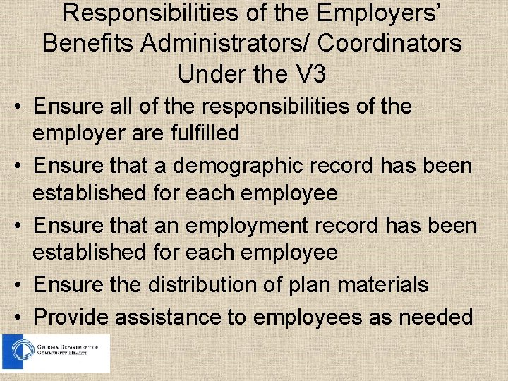 Responsibilities of the Employers’ Benefits Administrators/ Coordinators Under the V 3 • Ensure all Responsibilities of the Employers’ Benefits Administrators/ Coordinators Under the V 3 • Ensure all