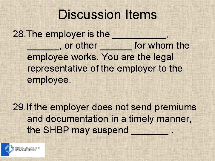 Discussion Items 28. The employer is the _____, ______, or other ______ for whom