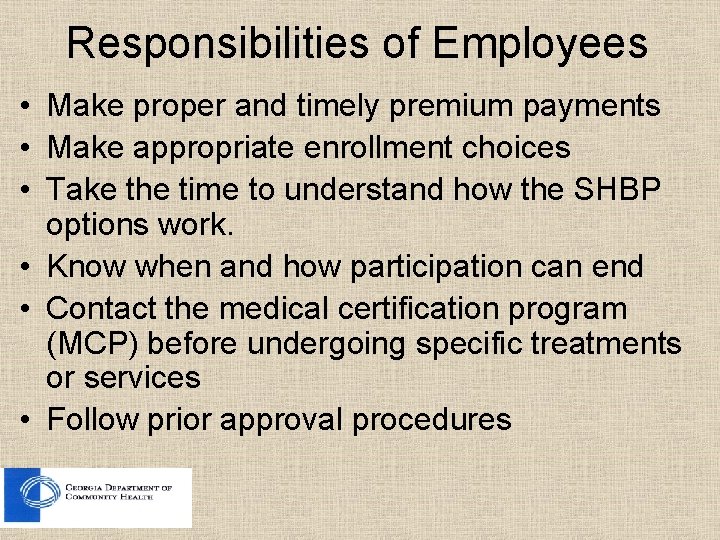 Responsibilities of Employees • Make proper and timely premium payments • Make appropriate enrollment