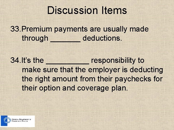 Discussion Items 33. Premium payments are usually made through _______ deductions. 34. It’s the