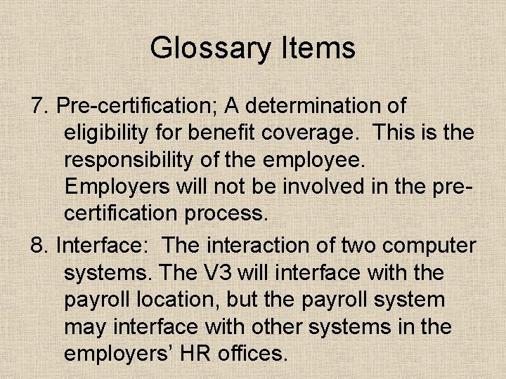Glossary Items 7. Pre-certification; A determination of eligibility for benefit coverage. This is the Glossary Items 7. Pre-certification; A determination of eligibility for benefit coverage. This is the