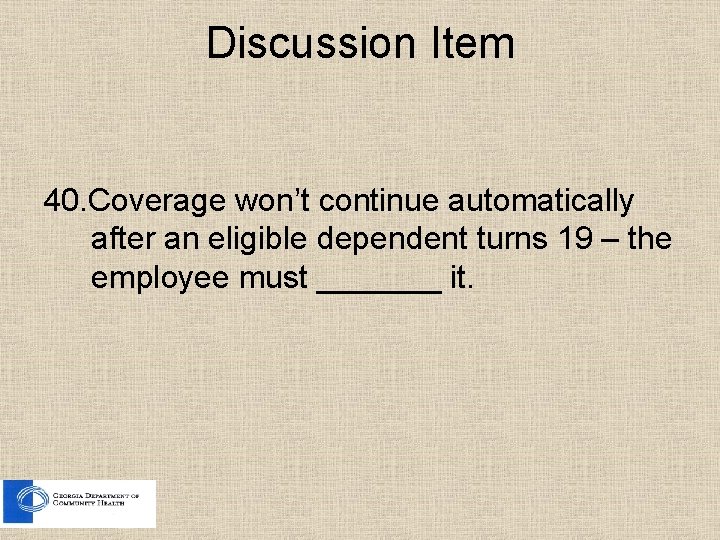 Discussion Item 40. Coverage won’t continue automatically after an eligible dependent turns 19 –