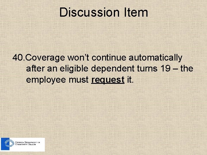 Discussion Item 40. Coverage won’t continue automatically after an eligible dependent turns 19 – Discussion Item 40. Coverage won’t continue automatically after an eligible dependent turns 19 –