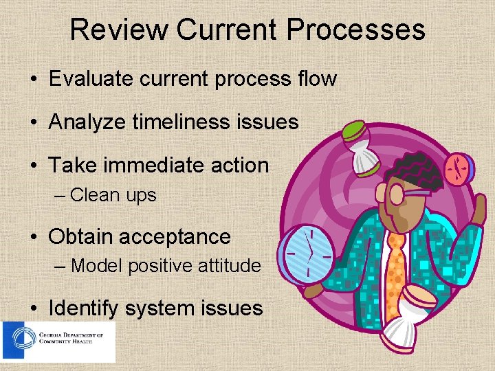 Review Current Processes • Evaluate current process flow • Analyze timeliness issues • Take