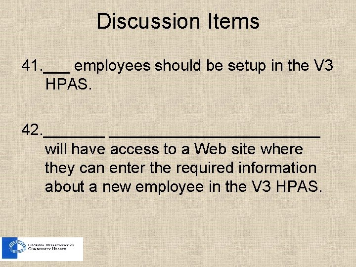 Discussion Items 41. ___ employees should be setup in the V 3 HPAS. 42.