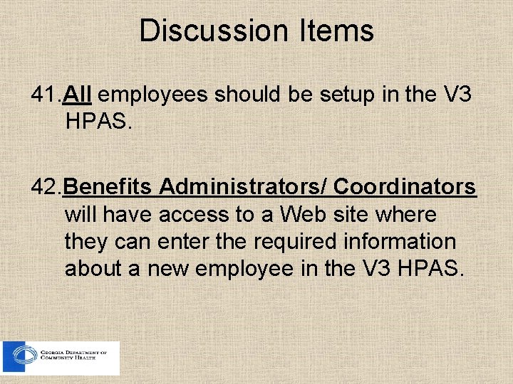 Discussion Items 41. All employees should be setup in the V 3 HPAS. 42. Discussion Items 41. All employees should be setup in the V 3 HPAS. 42.