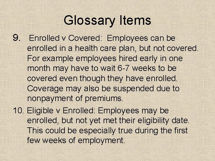 Glossary Items 9. Enrolled v Covered: Employees can be enrolled in a health care