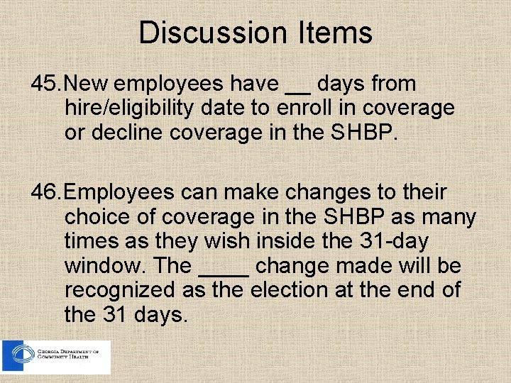 Discussion Items 45. New employees have __ days from hire/eligibility date to enroll in