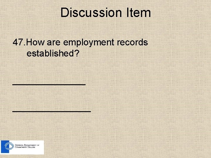 Discussion Item 47. How are employment records established? _______________ 