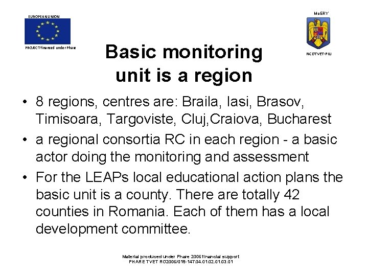 Mo. ERY EUROPEAN UNION PROJECT financed under Phare Basic monitoring unit is a region