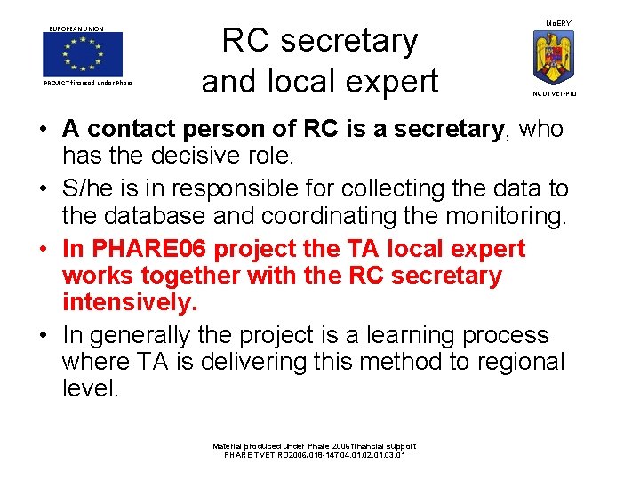 EUROPEAN UNION PROJECT financed under Phare RC secretary and local expert Mo. ERY NCDTVET-PIU