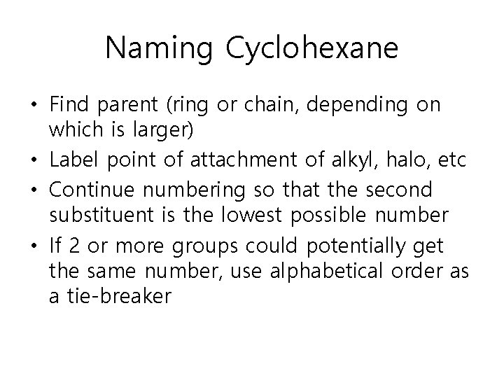 Naming Cyclohexane • Find parent (ring or chain, depending on which is larger) •