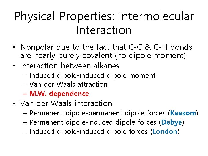 Physical Properties: Intermolecular Interaction • Nonpolar due to the fact that C-C & C-H