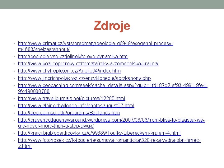 Zdroje • http: //www. primat. cz/vsfs/predmety/geologie-q 6949/exogenni-procesy • • • m 46833/nelzestahnout/ http: //geologie.