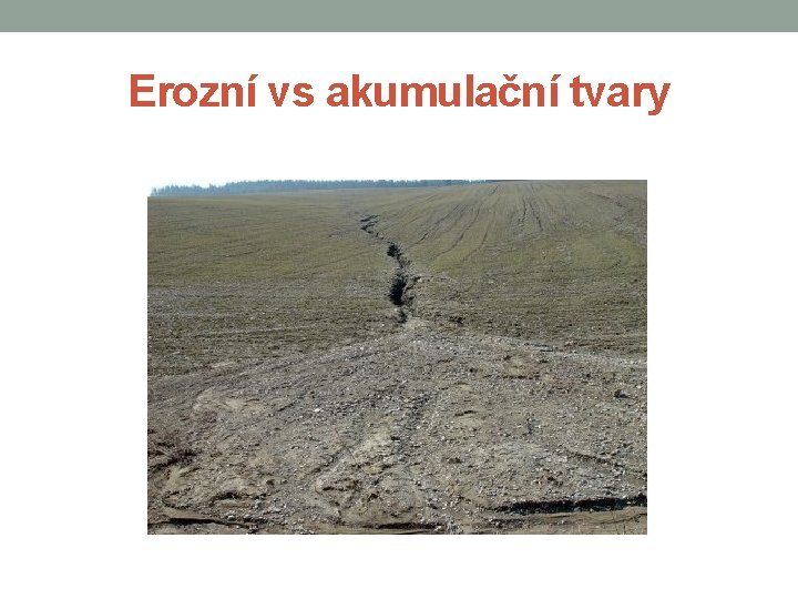 Erozní vs akumulační tvary 