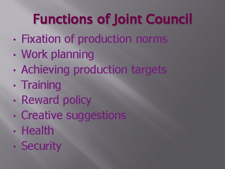 Functions of Joint Council • • Fixation of production norms Work planning Achieving production