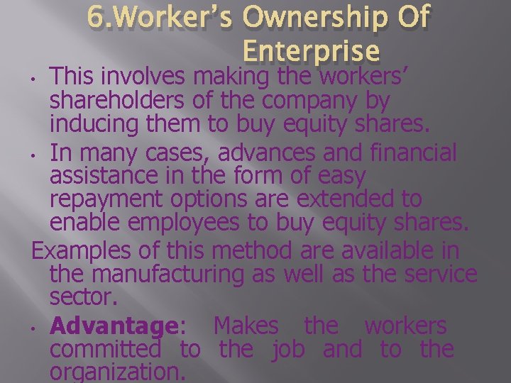 6. Worker’s Ownership Of Enterprise This involves making the workers’ shareholders of the company