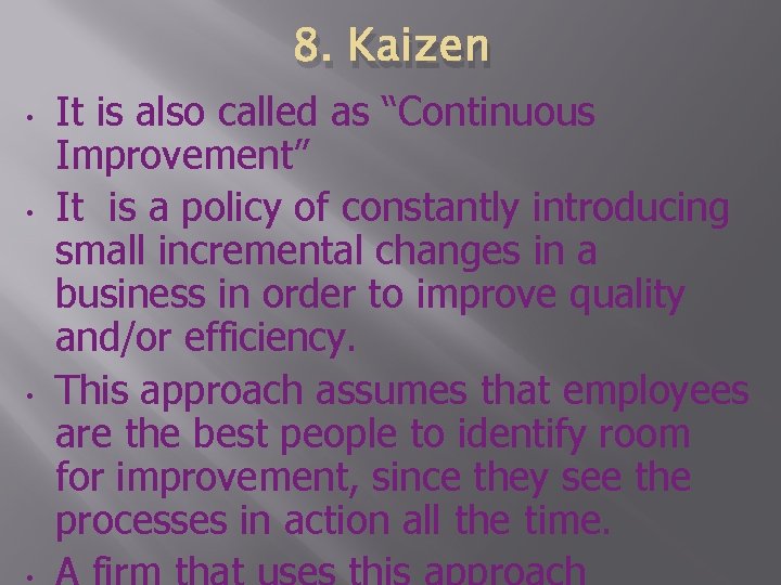 8. Kaizen • • • It is also called as “Continuous Improvement” It is