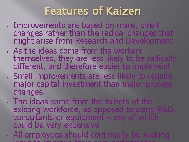 Features of Kaizen • • • Improvements are based on many, small changes rather