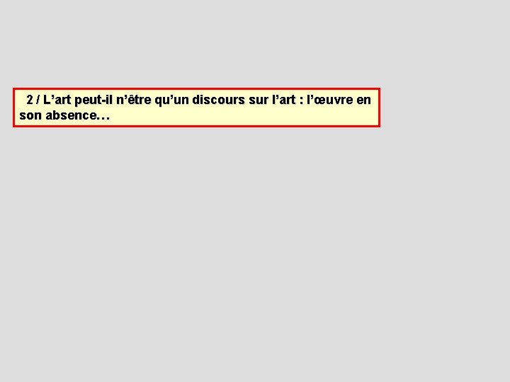  2 / L’art peut-il n’être qu’un discours sur l’art : l’œuvre en son