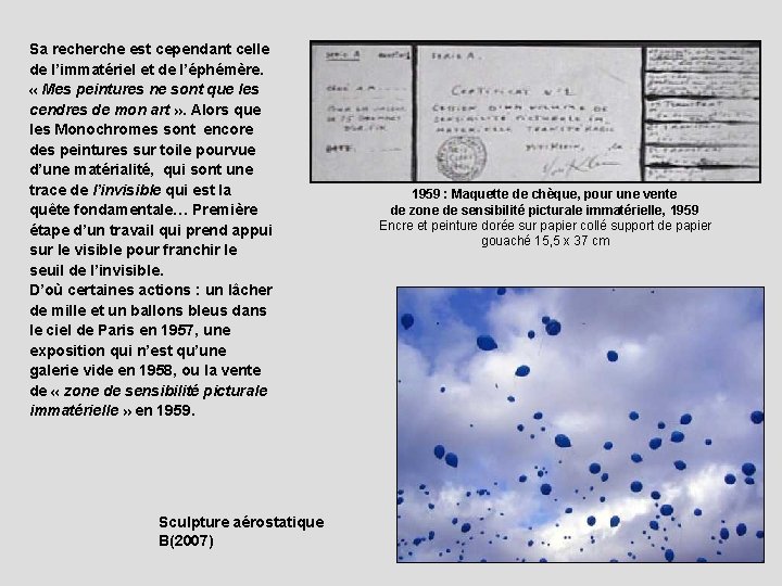 Sa recherche est cependant celle de l’immatériel et de l’éphémère. « Mes peintures ne