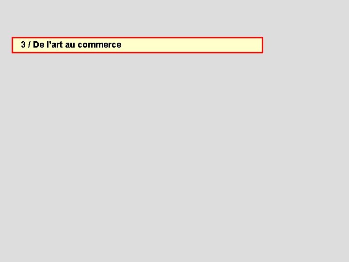  3 / De l’art au commerce 