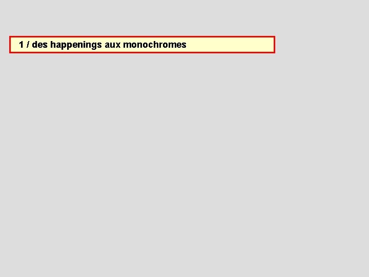  1 / des happenings aux monochromes 