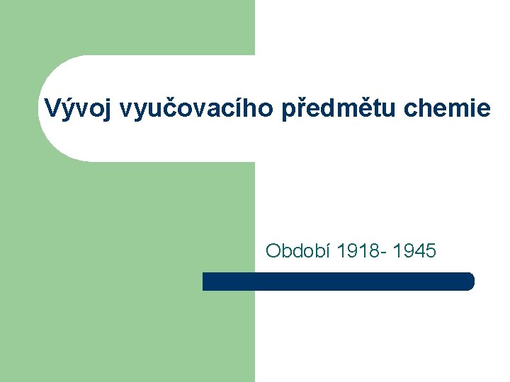 Vývoj vyučovacího předmětu chemie Období 1918 - 1945 