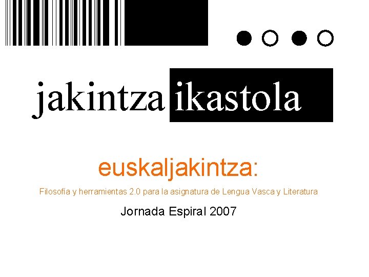 jakintza ikastola euskaljakintza: Filosofía y herramientas 2. 0 para la asignatura de Lengua Vasca